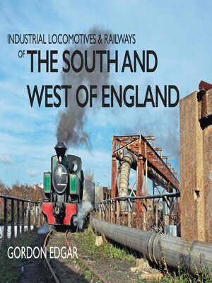 cover image of Industrial Locomotives & Railways of the South and West of England